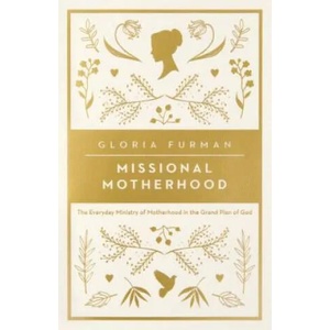 Missional Motherhood | Gloria Furman (ISBN: 9781433552274)