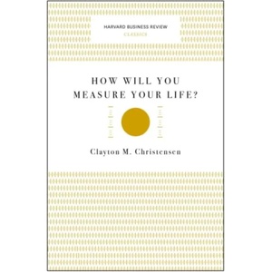 How Will You Measure Your Life? (Harvard Business Review Classics) | Clayton M. Christensen (ISBN: 9781633692565)