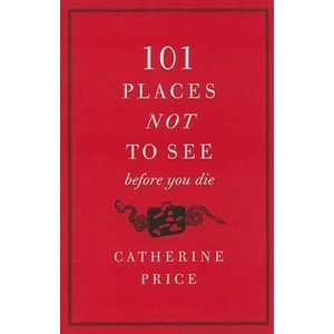 101 Places Not to See Before You Die | Catherine Price (ISBN: 9780061787768)