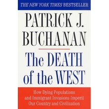 The Death of the West: How Dying Populations and Immigrant Invasions Imperil Our Country and Civilization Buchanan Patrick J.Paperback