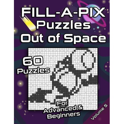 FILL-A-PIX Puzzles Out of Space: Easy and Medium Mosaic Puzzles for Advanced and Beginners Fun Brain Tease for Adults and Kids | Flatline Books &. Publishing