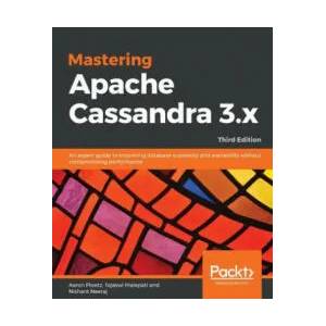 Mastering Apache Cassandra 3. x | Aaron Ploetz, Tejaswi Malepati, Nishant Neeraj (ISBN: 9781789131499)