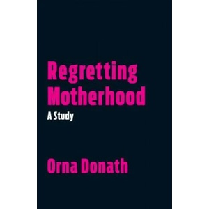 Regretting Motherhood | Orna Donath (ISBN: 9781623171377)