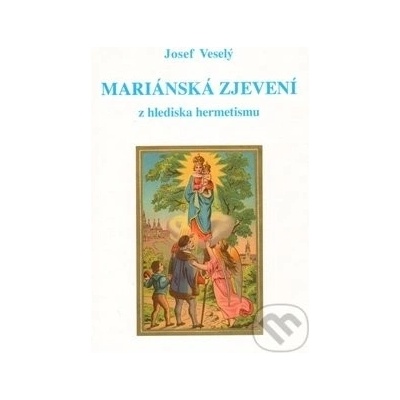 Mariánská zjevení z hlediska hermetismu - Josef Veselý