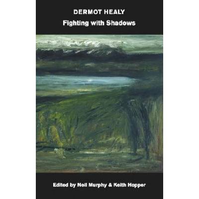 Fighting with Shadows Or, Sciamachy | Dermot Healy