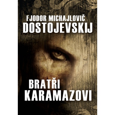 Bratři Karamazovi - Fiodor Michajlovič Dostojevskij