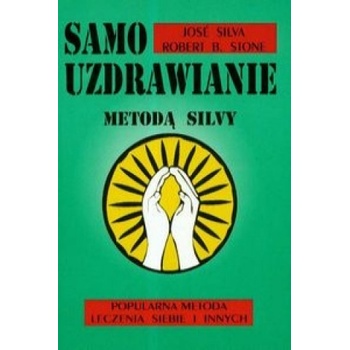 Samouzdrawianie Metoda Silvy | Robert B. Stone, Jose Silva