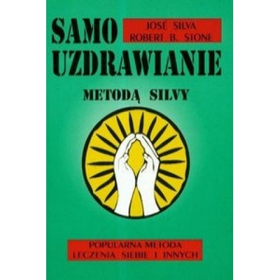 Samouzdrawianie Metoda Silvy | Robert B. Stone, Jose Silva