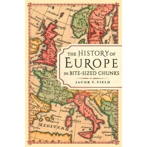 History of Europe in Bite-Sized Chunks | Jacob F. Field (ISBN: 9781789294163)