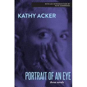 The Portrait of an Eye | Kathy Acker (2020)
