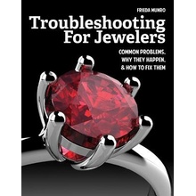 Troubleshooting for Jewelers: Common Problems, Why They Happen and How to Fix Them Munro FriedaPaperback