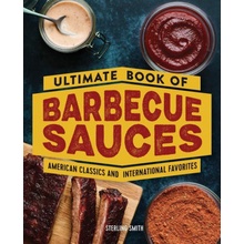 Ultimate Book of Barbecue Sauces: American Classics and International Favorites