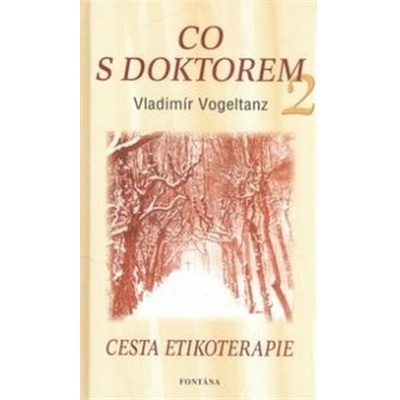 Knihy Co s doktorem - cesta etikoterapie II. díl (Vladimír Vogeltanz)