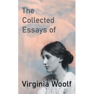Collected Essays of Virginia Woolf | Virginia Woolf (ISBN: 9781528771078)