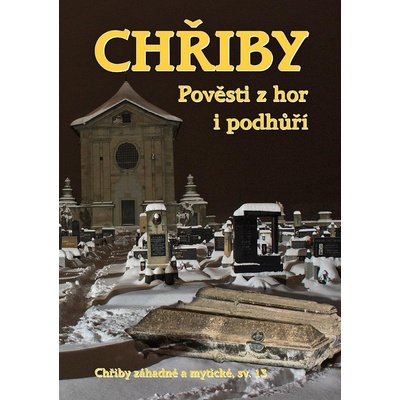 CHŘIBY - POVĚSTI Z HOR I PODHŮŘÍ CHŘIBY SV. 13 - Jilík Jiří