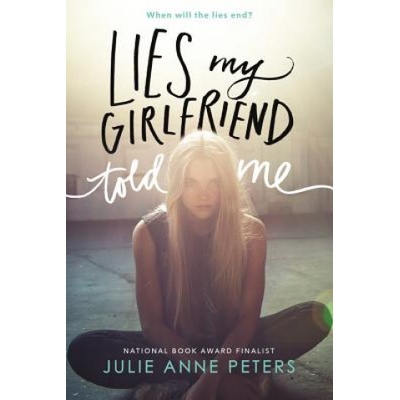 Little, Brown Book Group Lies My Girlfriend Told Me | Julie Anne Peters