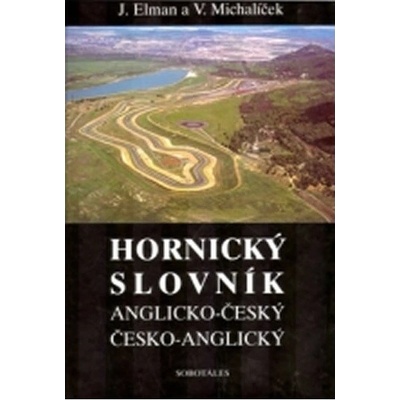 Hornický slovník - Anglicko-Český a Česko-Anglický Jiří Elman; Václav Michalíček