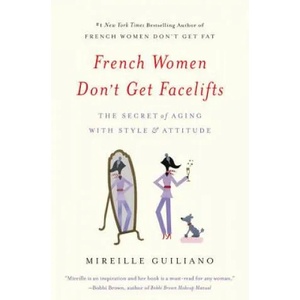French Women Don't Get Facelifts | Mireille Guiliano (ISBN: 9781455524105)
