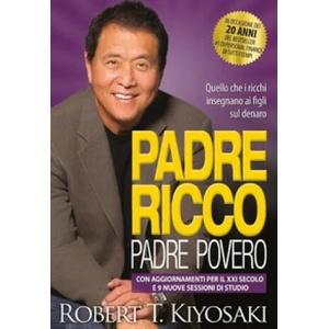 Padre ricco padre povero. Quello che i ricchi insegnano ai figli sul denaro. Con aggiornamenti per il XXI secolo e 9 nuove sessioni di studio | Robert T. Kiyosaki (ISBN: 9788863662627)