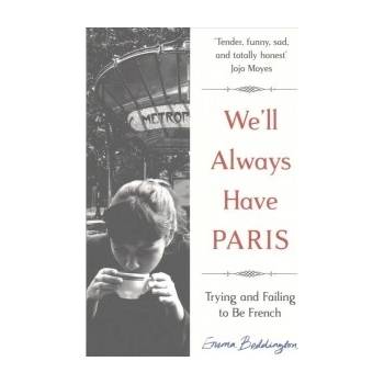 We'll Always Have Paris: Trying and Failing t... Emma Beddington