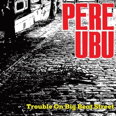 Trouble On Big Beat Street - Pere Ubu LP