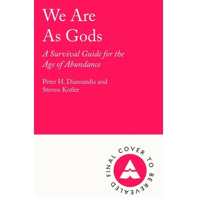We Are As Gods - Peter H. Diamandis