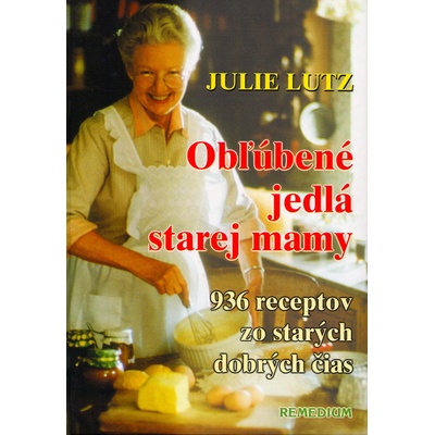 Obľúbené jedlá starej mamy, 936 receptov zo starých dobrých čias