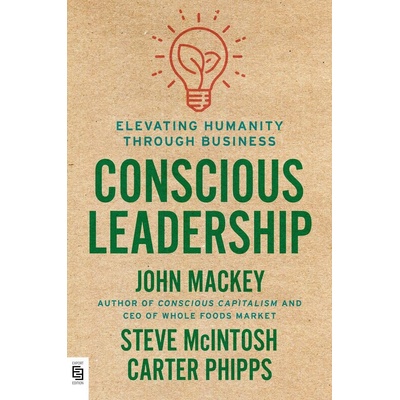 Conscious Leadership - John Mackey, Steve McIntosh, Carter Phipps