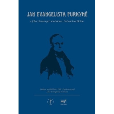 Jan Evangelista Purkyně a jeho význam pro současnoui budoucí medicínu - Štěpán; Škrha Jan; Trč Tomáš Svačina