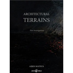 Aires Mateus - Architectural Terrains | Francisco Aires Mateus, Nuno Crespo, Sofia Pinto Basto, Paulo Pires do Vale, Ricardo Carvalho, Delfim Sardo (ISBN: 9783966800143)