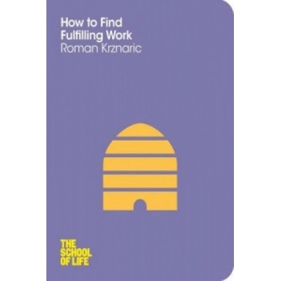 How to Find Fulfilling Work: The School of Li- Roman Krznaric , The School of