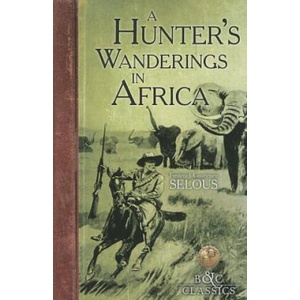 A Hunter's Wanderings in Africa | Frederick Courteney Selous (ISBN: 9781940860053)