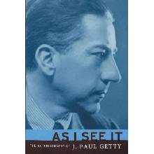 As I See It: The Autobiography of J. Paul Getty Getty J. Paul