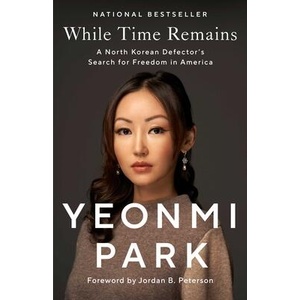 While Time Remains: A North Korean Defector's Search for Freedom in America | Jordan B. Peterson (ISBN: 9781668003329)