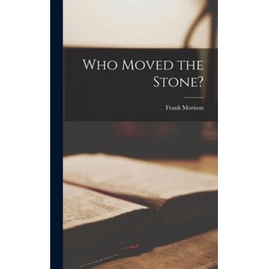 Who Moved the Stone? | Frank Morison (ISBN: 9781013933455)