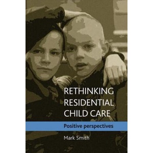 Rethinking residential child care | Mark Smith (ISBN: 9781861349088)