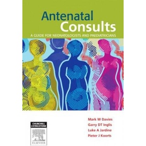 Antenatal Consults: A Guide for Neonatologists and Paediatricians | Mark Davies (ISBN: 9780729541084)