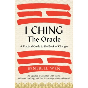 I Ching, the Oracle: A Practical Guide to the Book of Changes: An Updated Translation Annotated with Cultural and Historical References, Re (ISBN: 9781623178734)