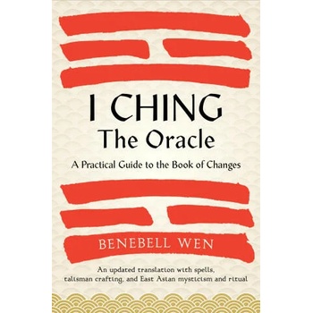 I Ching, the Oracle: A Practical Guide to the Book of Changes: An Updated Translation Annotated with Cultural and Historical References, Re