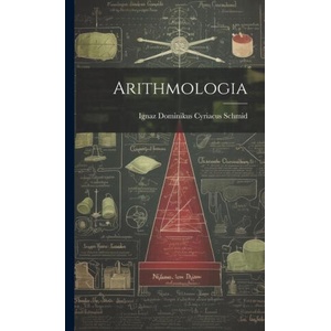 Arithmologia | Ignaz Dominikus Cyriacus Schmid (ISBN: 9781020191749)