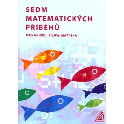 Sedm matematických příběhů pro Aničku,Filipa,Matýska