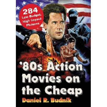 80s Action Movies on the Cheap | Daniel R. Budnik