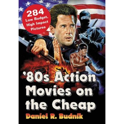 80s Action Movies on the Cheap | Daniel R. Budnik