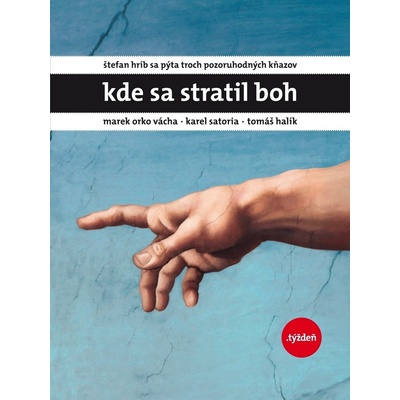 Kde sa stratil Boh-Štefan Hríb sa pýta troch pozoruhodných kňazov - Marek Orko Vácha . Karel Satoria . Tomáš Halík