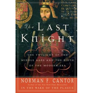 The Last Knight: The Twilight of the Middle Ages and the Birth of the Modern Era | Norman F. Cantor (ISBN: 9780060754037)