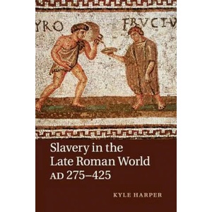 Slavery in the Late Roman World, AD 275-425 | Kyle Harper (ISBN: 9781107640818)