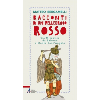 Racconti di un pellegrino rosso. Via Micaelica da Salerno a Monte Sant’Angelo | Matteo Bergamelli