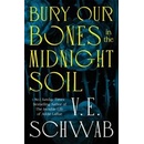 Bury Our Bones in the Midnight Soil - V.E. Schwab