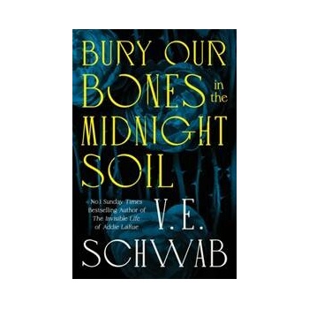 Bury Our Bones in the Midnight Soil - V.E. Schwab