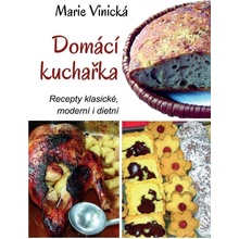 Domácí kuchařka - Recepty klasické, moderní i dietní - Marie Vinická